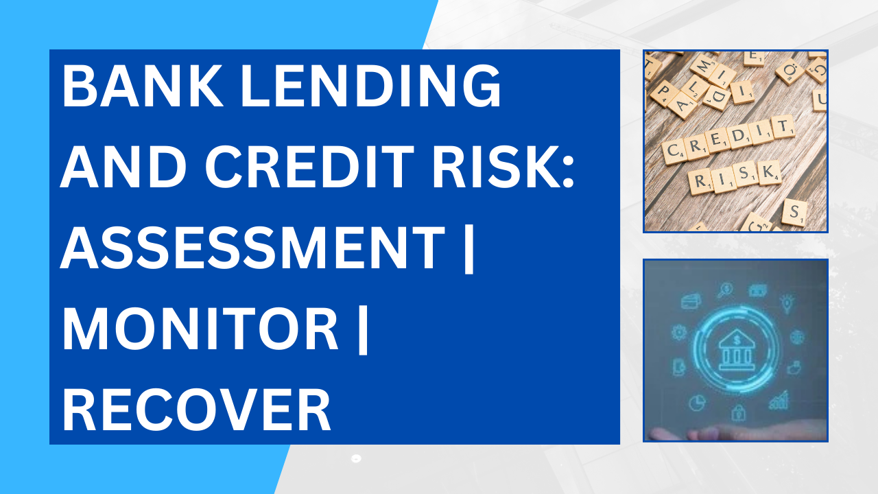 Bank Lending and Credit Risk: Assessment | Monitor | Recover