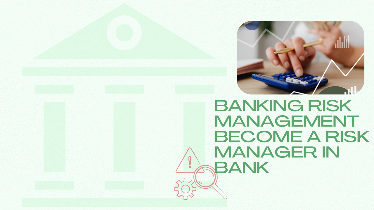 Banking Risk Management – Become a Risk Manager in Bank