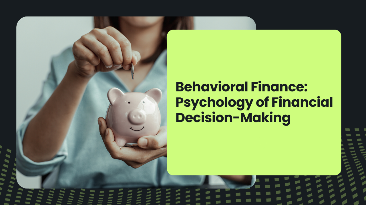 Behavioral Finance: Psychology of Financial Decision-Making