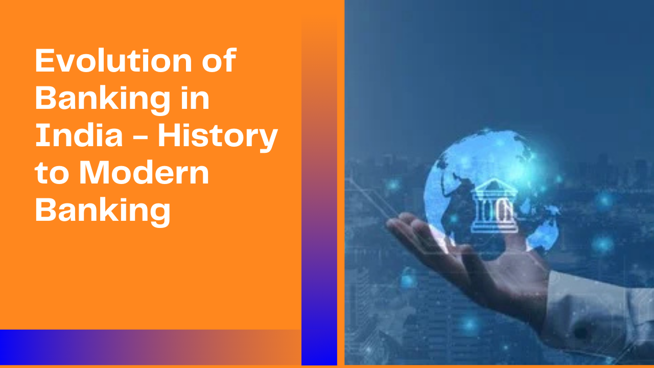 Evolution of Banking in India – History to Modern Banking
