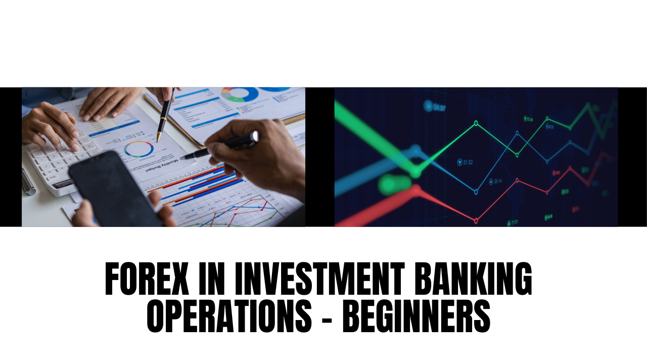 Forex in Investment Banking Operations – Beginners