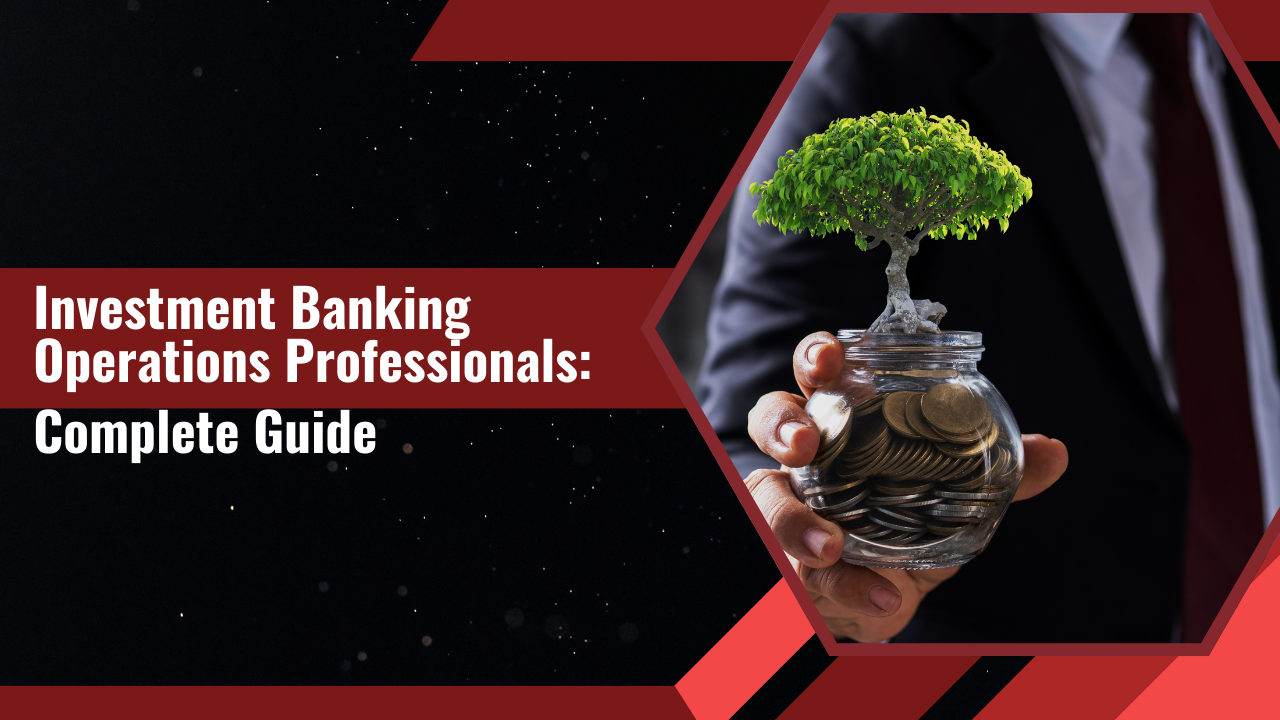 Investment Banking Operations Professionals: Complete Guide