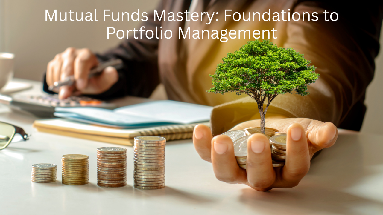 Mutual Funds Mastery: Foundations to Portfolio Management