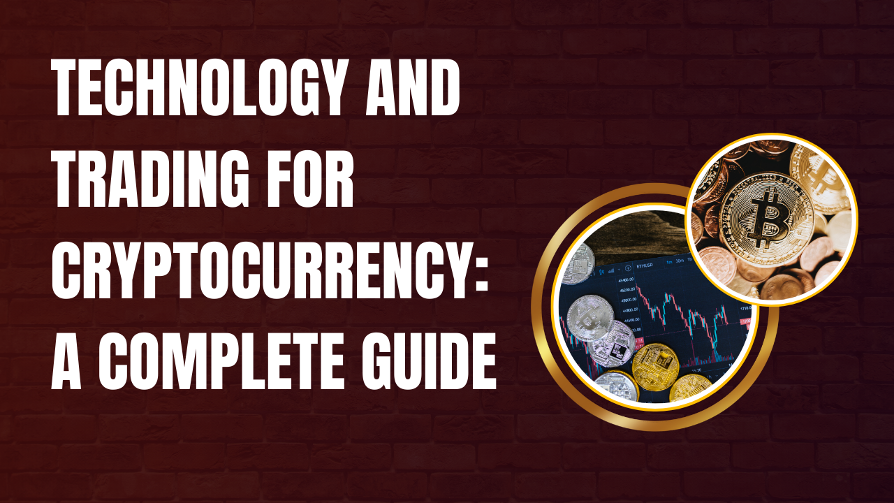 Technology and Trading for Cryptocurrency: A Complete Guide
